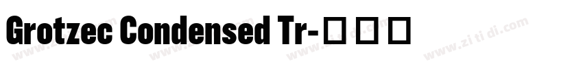 Grotzec Condensed Tr字体转换 Grotzec Condensed Tr字体转换